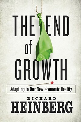 The End of Growth: Adapting to Our New Economic Reality by Richard Heinberg