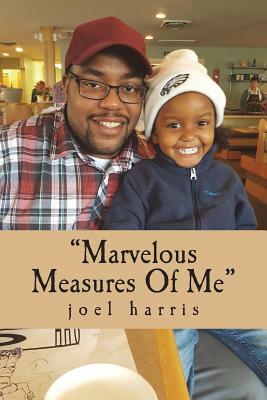 Marvelous Measures Of Me by Joel Harris
