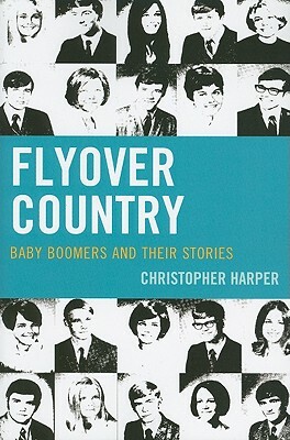 Flyover Country: Baby Boomers and Their Stories by Christopher Harper