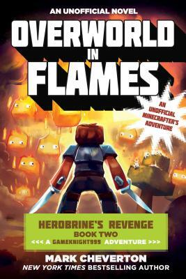 Overworld in Flames: Herobrine's Revenge Book Two (a Gameknight999 Adventure): An Unofficial Minecrafter's Adventure by Mark Cheverton