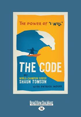 The Code: The Power of ''i Will'' (Large Print 16pt) by Patrick Moser, Shaun Tomson, Patrick Moser Shaun Tomson