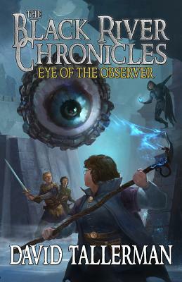 The Black River Chronicles: Eye of the Observer by Digital Fiction