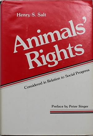 Animals' Rights Considered In Relation To Social Progress Also An Essay On Vivisection In America by Henry Stephens Salt, Henry Stephens Salt, Albert Leffingwell