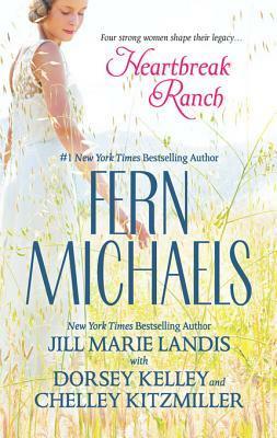 Heartbreak Ranch: Amy's Story / Josie's Story / Harmony's Story / Arabella's Story by Fern Michaels, Dorsey Kelley, Jill Marie Landis, Chelley Kitzmiller