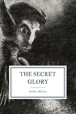 The Secret Glory by Arthur Machen Machen