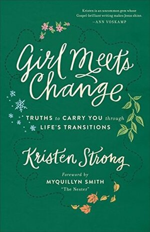 Girl Meets Change: Truths to Carry You Through Life's Transitions by Kristen Strong, Myquillyn Smith