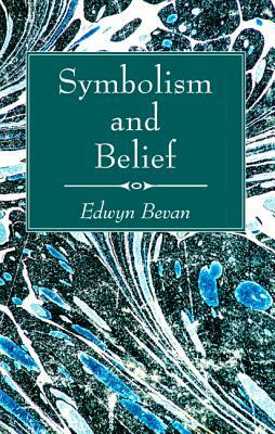 Symbolism and Belief by Edwyn Bevan