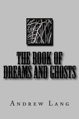 The Book of Dreams and Ghosts by Andrew Lang