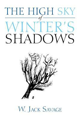 The High Sky of Winter's Shadows by W. Jack Savage
