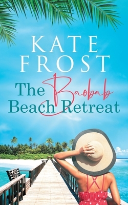 The Baobab Beach Retreat: (A Romantic Escape Book 1) by Kate Frost