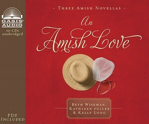 An Amish Love: Healing Hearts/What the Heart Sees/A Marriage of the Heart by Kathleen Fuller, Beth Wiseman, Kelly Long