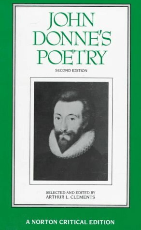 John Donne's Poetry: Authoritative Texts, Criticism by Arthur L. Clements, John Donne