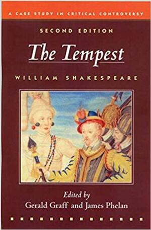 The Tempest: A Case Study in Contemporary Criticism by Gerald Graff, James Phelan, William Shakespeare