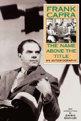 The Name Above The Title by John Ford, Frank Capra, Jeanine Basinger