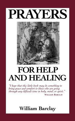 Prayers for Help and Healing by William Barclay