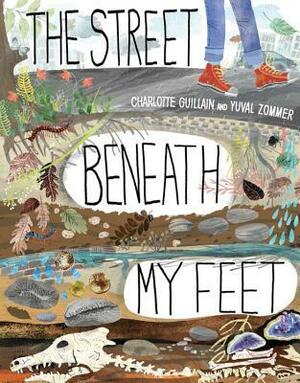 The Street Beneath My Feet by Charlotte Guillain, Yuval Zommer