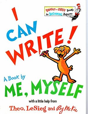 I Can Write! A Book by Me, Myself by Dr. Seuss, Theo LeSieg