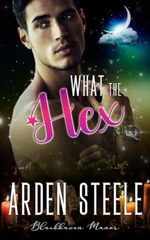 What the Hex by Arden Steele