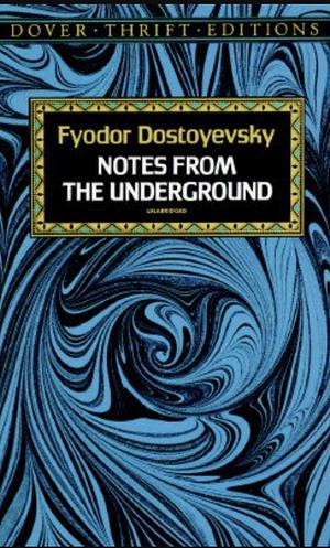 Notes from the Underground by Fyodor Dostoevsky