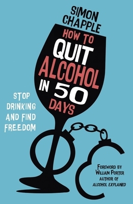 How to Quit Alcohol in 50 Days: Stop Drinking and Find Freedom by Simon Chapple