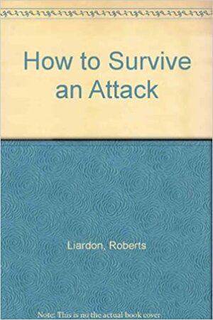 How to Survive an Attack by Roberts Liardon