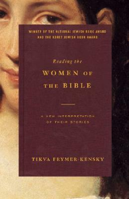 Reading the Women of the Bible: A New Interpretation of Their Stories by Tikva Frymer-Kensky