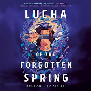 Lucha of the Forgotten Spring  by Tehlor Kay Mejia