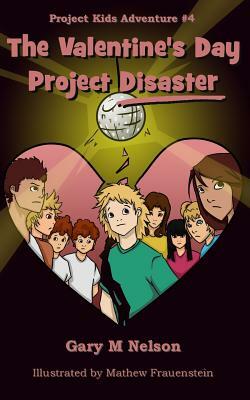 The Valentine's Day Project Disaster by Gary M. Nelson Pmp