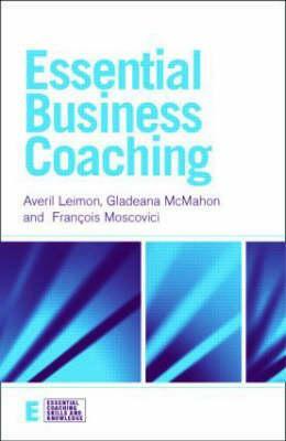 Essential Business Coaching by Averil Leimon, Francois Moscovici, Gladeana McMahon