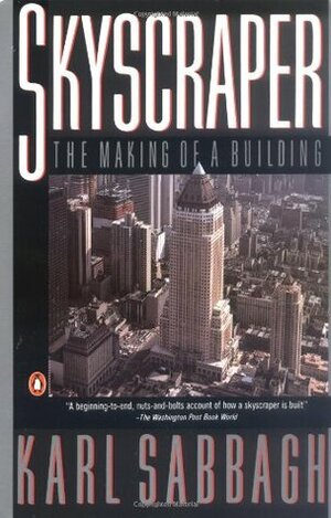 Skyscraper: The Making of a Building by Karl Sabbagh