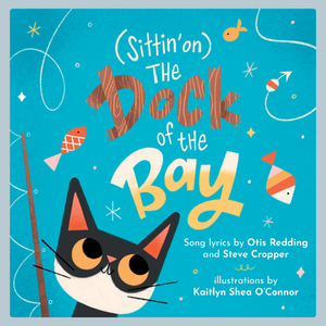 (sittin' On) the Dock of the Bay: A Children's Picture Book by Steve Cropper, Otis Redding