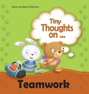 Tiny Thoughts on Teamwork: As a team it works better! by Salem De Bezenac, Agnes De Bezenac