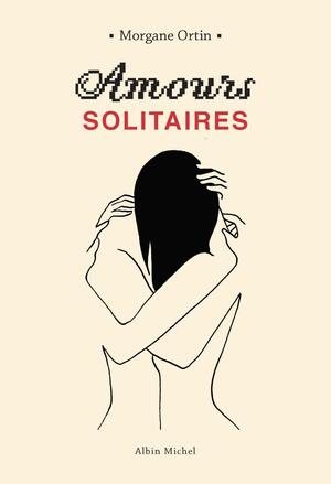 Amours solitaires by Morgane Ortin