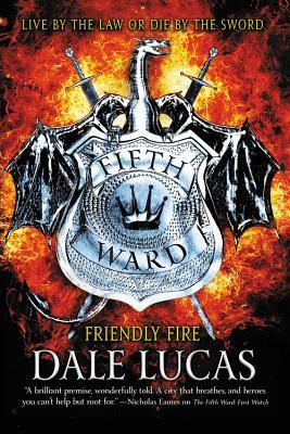 The Fifth Ward: Friendly Fire by Dale Lucas