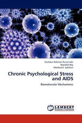 Chronic Psychological Stress and AIDS by Tauhidur Nurunnabi, Bipradas Roy, Mahbub E. Sobhani