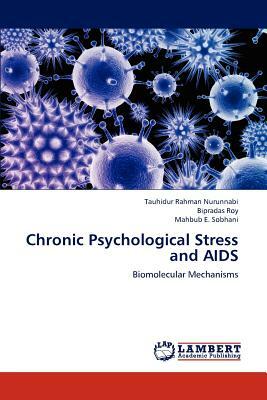 Chronic Psychological Stress and AIDS by Mahbub E. Sobhani, Bipradas Roy, Tauhidur Nurunnabi