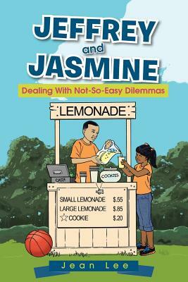 Jeffrey and Jasmine: Dealing with Not-So-Easy Dilemmas by Jean Lee