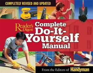 Complete Do-It-Yourself Manual: Completely Revised and Updated by Family Handyman Magazine, Reader's Digest Association