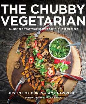 The Chubby Vegetarian: 100 Modern Plant-Based Recipes from Everywhere That's Anywhere by Susan Schadt, Amy Lawrence, P Allen Smith, Justin Fox Burks