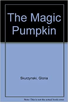 The Magic Pumpkin by Gloria Skurzynski