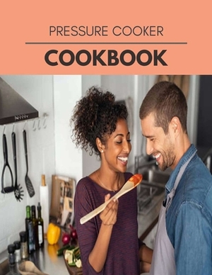 Pressure Cooker Cookbook: Quick, Easy And Delicious Recipes For Weight Loss. With A Complete Healthy Meal Plan And Make Delicious Dishes Even If by Audrey Baker