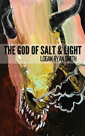 The God of Salt & Light by Logan Ryan Smith