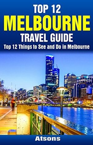 Top 12 Things to See and Do in Melbourne - Top 12 Melbourne Travel Guide by Atsons