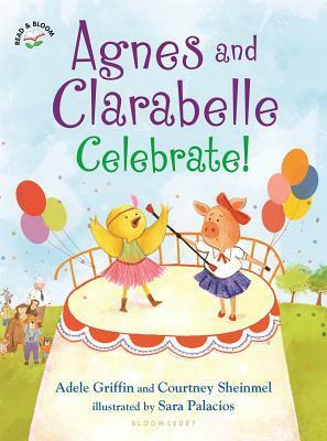 Agnes and Clarabelle Celebrate! by Adele Griffin, Courtney Sheinmel
