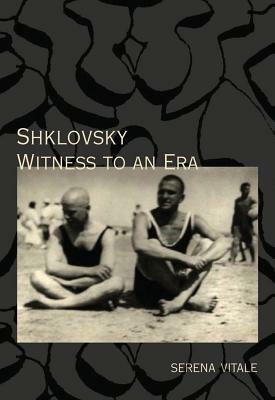 Shklovsky: Witness to an Era by Serena Vitale, Viktor Shklovskii