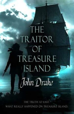 The Traitor of Treasure Island: The truth at last by John Drake