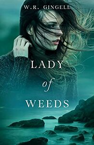 Lady of Weeds by W.R. Gingell
