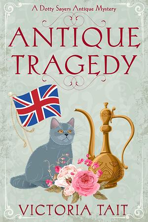 Antique Tragedy: A British Cozy Murder Mystery with a Female Amateur Sleuth by Victoria Tait, Victoria Tait