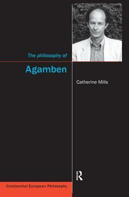 The Philosophy of Agamben by Catherine Mills