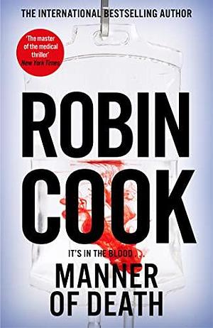 Manner of Death: A Heart-Racing Medical Thriller From the Master of the Genre by Robin Cook, Robin Cook